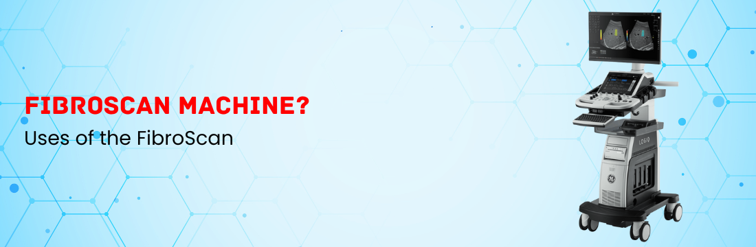 What Are the Uses of the FibroScan Machine?